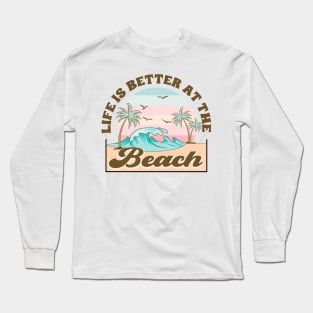 Life Is Better At The Beach Long Sleeve T-Shirt